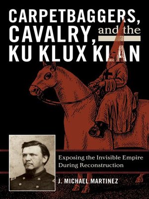 cover image of Carpetbaggers, Cavalry, and the Ku Klux Klan